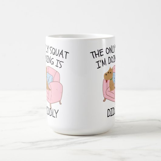 The Only Squat I'M Doing Is Diddly Kaffeetasse (Mittel)