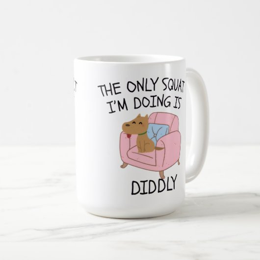 The Only Squat I'M Doing Is Diddly Kaffeetasse (VorderseiteRechts)