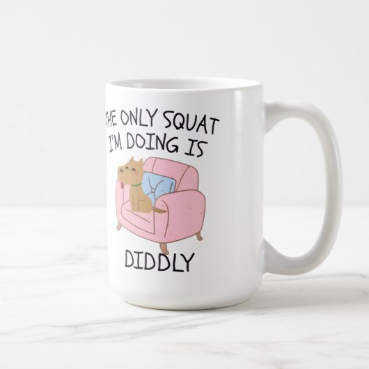 The Only Squat I'M Doing Is Diddly Kaffeetasse (Rechts)