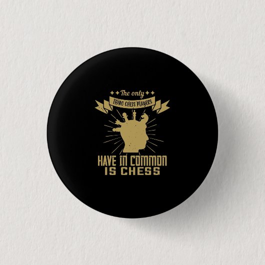 The Only Thing Chess Players Have in is Chess Button (Vorderseite)