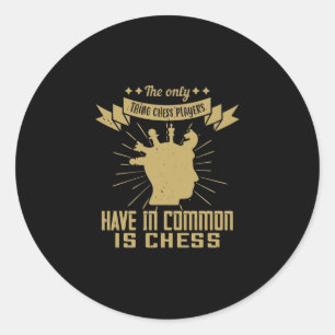 The Only Thing Chess Players Have in is Chess Runder Aufkleber