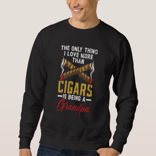 The Only Thing I Love Tobacco Cigarette Smoker Cig Sweatshirt (Vorderseite)
