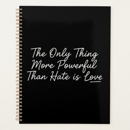 The Only Thing More Powerful Than Hate is Love Planer (Vorderseite)
