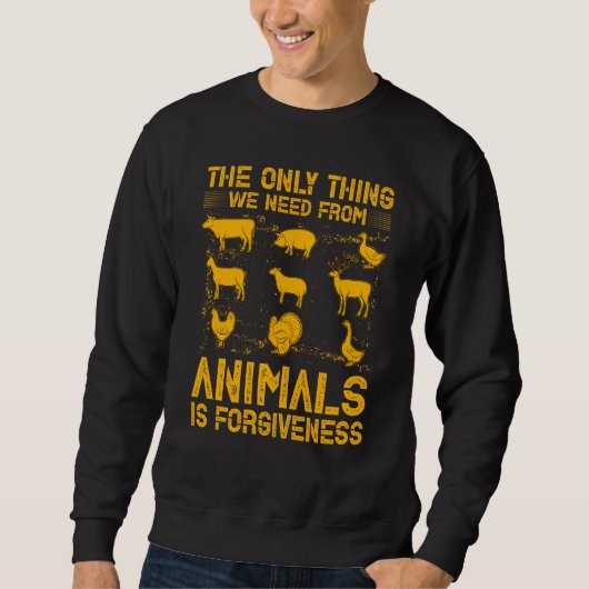 The only thing we need from Animals is forgiveness Sweatshirt (Vorderseite)