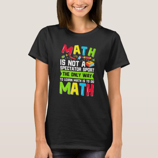 The Only Way To Learn Math Is To Do Math Teacher C T-Shirt (Vorderseite)