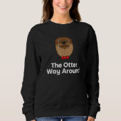 The Otter Way Around Motivational Quote Otter  1 Sweatshirt (Vorderseite)