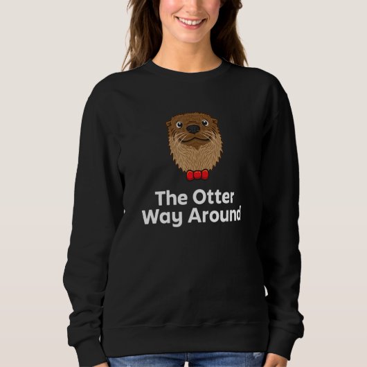 The Otter Way Around Motivational Quote Otter  1 Sweatshirt (Vorderseite)