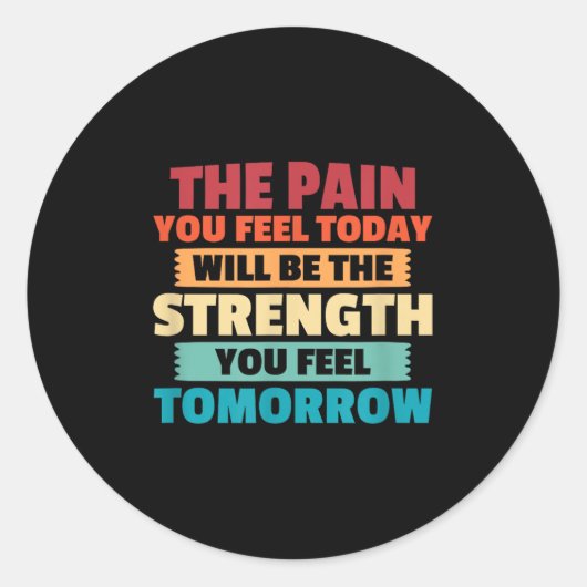 The Pain You Feel Today Is Tomorrows Strength Moti Runder Aufkleber (Vorderseite)