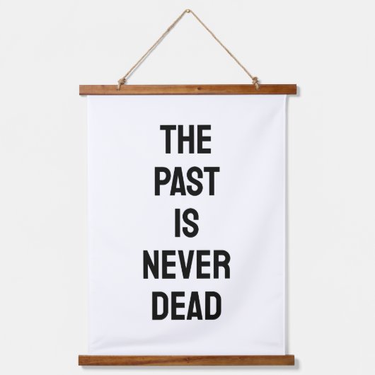 The Past is Never Dead Quote Wandteppich Mit Holzrahmen (Vorderseite)
