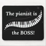 The pianist is the BOSS mousepad<br><div class="desc">This mousepad shows of your love for piano and lets everyone know who's in charge! Makes a great gift for the pianist in your life!</div>