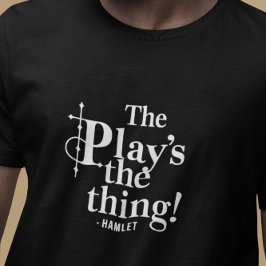 The Play's The Thing - Modern Simple Shakespeare T-Shirt
