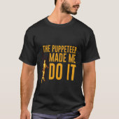 The Puppeteer Made Me Do It T-Shirt (Vorderseite)