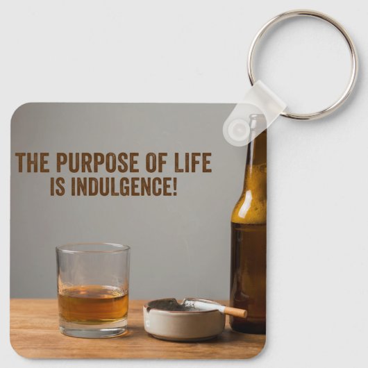 The Purpose of Life is Indulgence Schlüsselanhänger (Rückseite)
