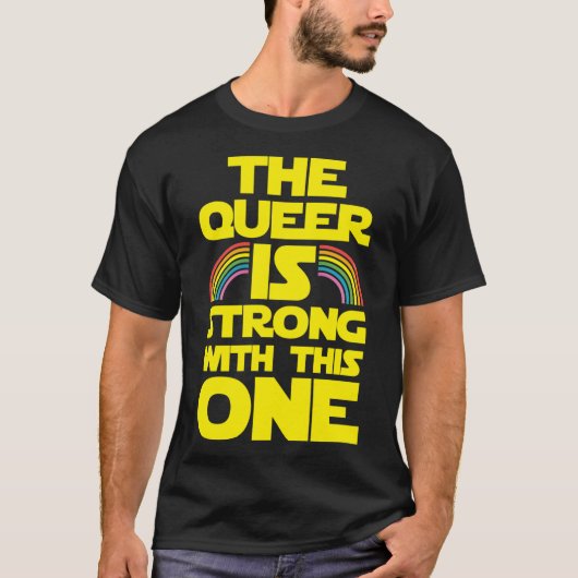 The Queer Is Strong Withhis One funny T-Shirt (Vorderseite)