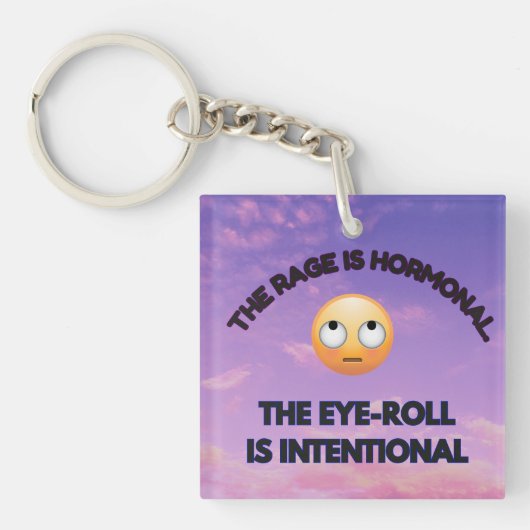 The Rage Is Hormonal. The Eye-Roll Is Intentional Schlüsselanhänger (Vorderseite)