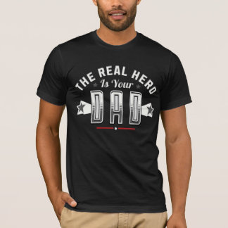 the real hero is your dad  T-Shirt