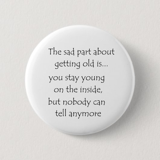 The Sad Part Getting old is Button (Vorderseite)