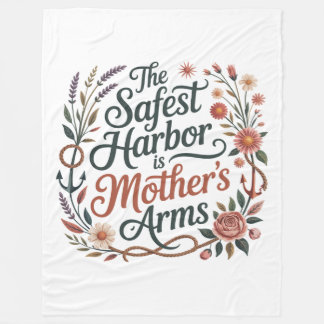 The Safest Harbor Is Mother's Arms Fleecedecke