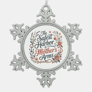 The Safest Harbor Is Mother's Arms Schneeflocken Zinn-Ornament