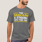 The sarcasm is strong with this one T-Shirt (Vorderseite)