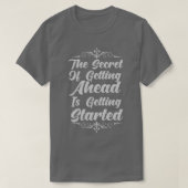 The Secret Of Getting Ahead Is Getting Started T-Shirt (Design vorne)