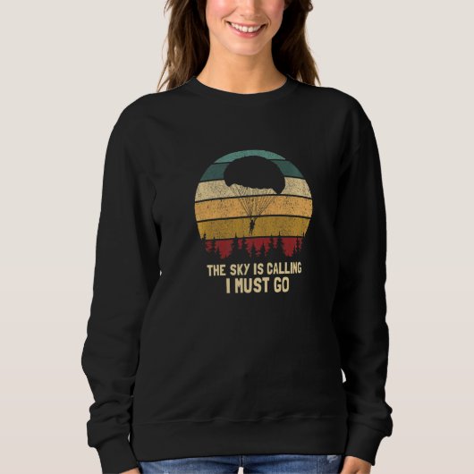 The Sky Is Calling I Must Go  Retro Skydiving Pres Sweatshirt (Vorderseite)