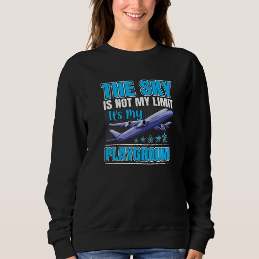 The Sky Is Not My Limit It's My Playground Aviatio Sweatshirt (Vorderseite)