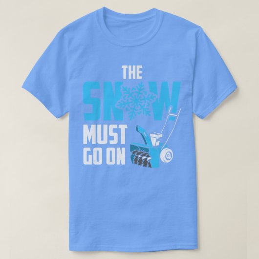 The Snow Must Go On Funny Snow Blower T-Shirt (Design vorne)