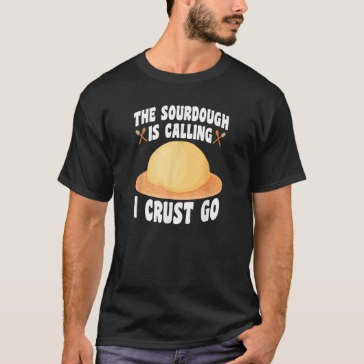The Sourdough Is Calling  Baker Bread Baking T-Shirt (Vorderseite)