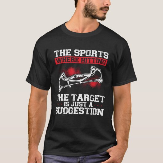 The Sport Where Hitting The Target Is Just A Sugge T-Shirt (Vorderseite)