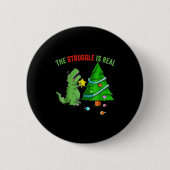The Struggle Is Real Funny Dinosaur Trex Christmas Button (Vorderseite)