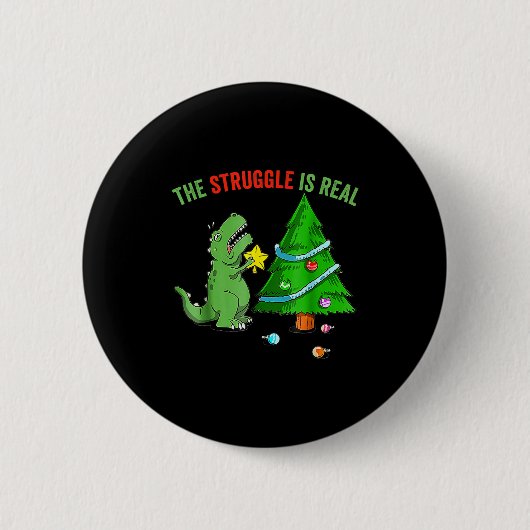 The Struggle Is Real Funny Dinosaur Trex Christmas Button (Vorderseite)