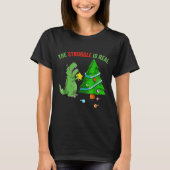 The Struggle Is Real Funny Dinosaur Trex Christmas T-Shirt (Vorderseite)