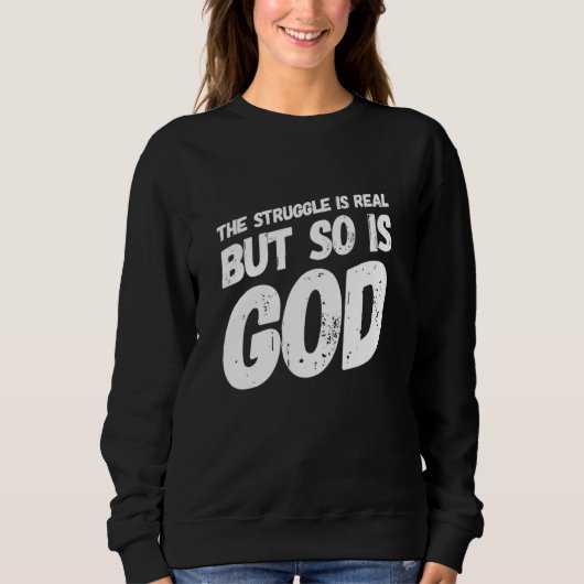 The Struggle Is Very Real Christian Religious Sweatshirt (Vorderseite)