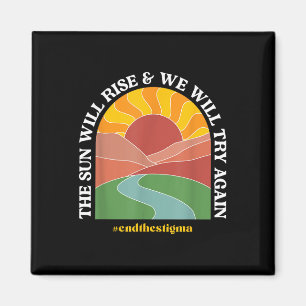 The Sun Will Rise And We Will Try Again Mental Hea Magnet