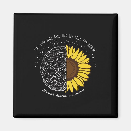 The Sun Will Rise And We Will Try Again Mental Hea Magnet (Vorne)