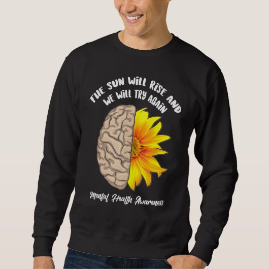 The Sun Will Rise And We Will Try Again Mental Hea Sweatshirt (Vorderseite)