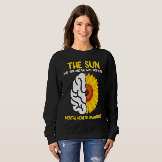 The Sun Will Rise And We Will Try Again Mental Hea Sweatshirt (Vorne ganz)