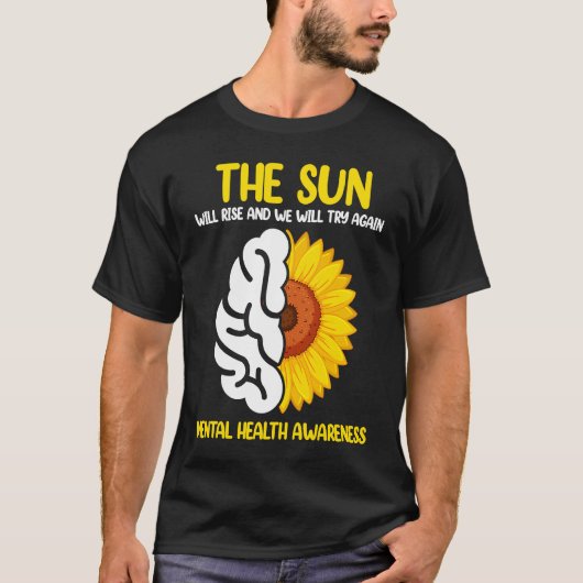 The Sun Will Rise And We Will Try Again Mental Hea T-Shirt (Vorderseite)
