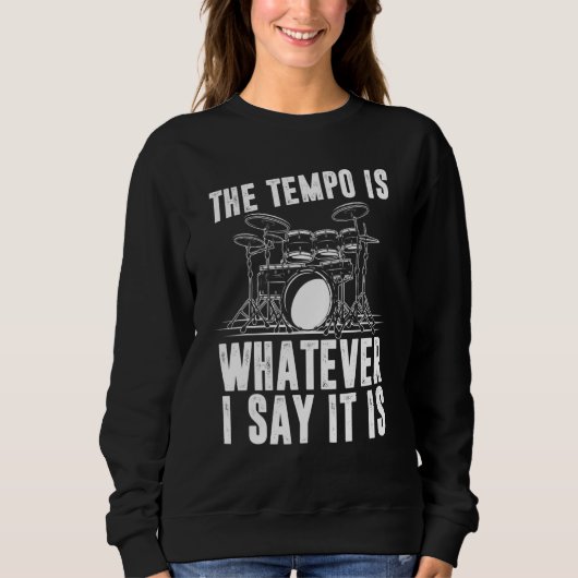 The Tempo Is Whatever I Say It Is Drum Player Sweatshirt (Vorderseite)