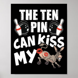 The Ten Pin Can Kiss My - Lustiger Esel - Bowlers  Poster