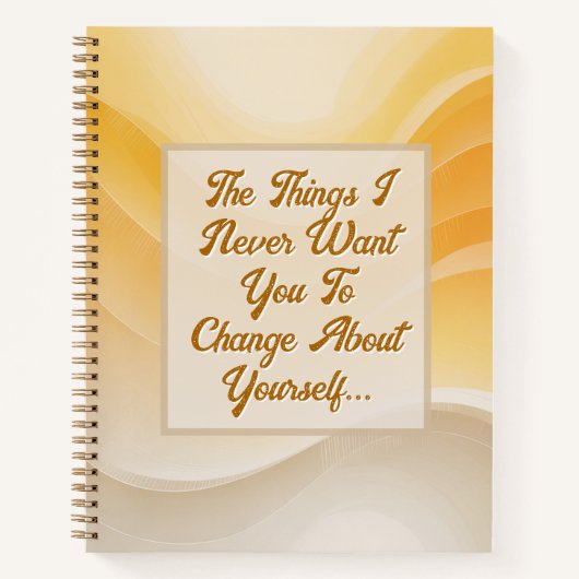 The Things I Never Want You to Change Notizblock (Vorderseite)