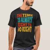 The Time is Always Right to Do Right MLK Quote T-Shirt (Vorderseite)