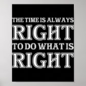 The Time Is Always Right To Do What Is Right  Poster (Vorne)