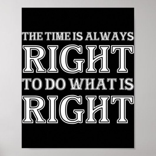 The Time Is Always Right To Do What Is Right Poster (Vorne)