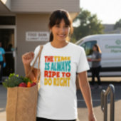 The Time is Always Ripe to Do Right MLK Quote T-Shirt