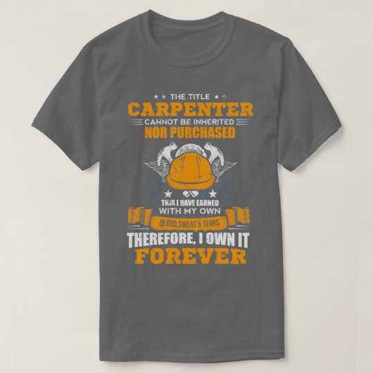 The Title Carpenter Can Not Be Inherited Carpenter T-Shirt (Design vorne)