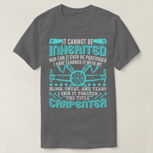 The Title Carpenter Cant Be Inherited Profession T-Shirt (Design vorne)