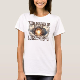 The Tomb Is Empty–Resurrection Bible Verse Design T-Shirt