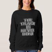 The Track Is Never Done   Sweatshirt (Vorderseite)